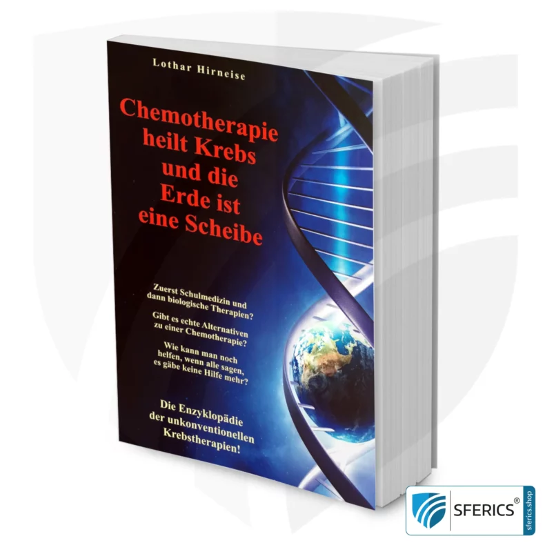 Chemotherapie heilt Krebs und die Erde ist eine Scheibe | Enzyklopädie der unkonventionellen Krebstherapien von Lothar Hirneise